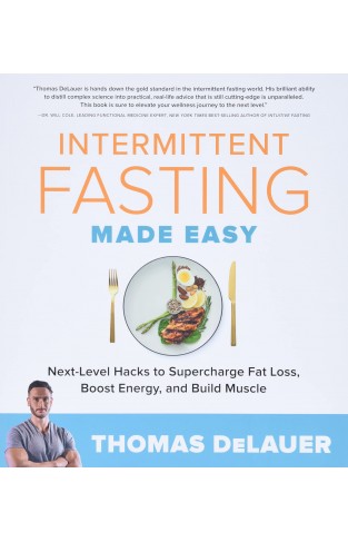 Intermittent Fasting Made Easy - Next-level Hacks to Supercharge Fat Loss, Boost Energy, and Build Muscle